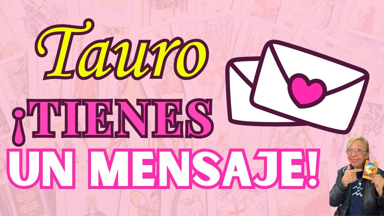 TAURO AMOR! Posibilidades para un Regreso! Aún quedan Sentimientos Guardados Inimaginables!