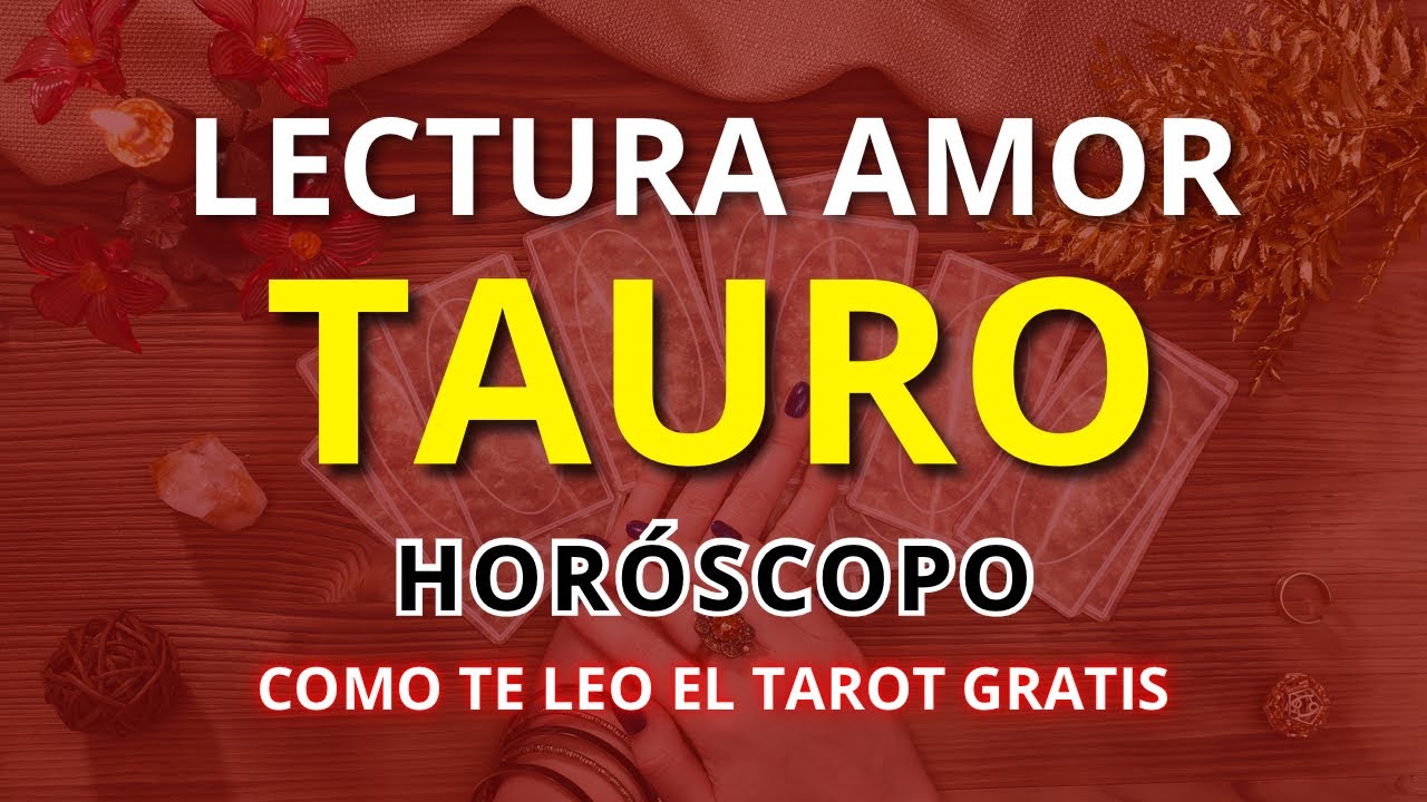 TAURO AMOR! Posibilidades para un Regreso! Aún quedan Sentimientos Guardados Inimaginables!