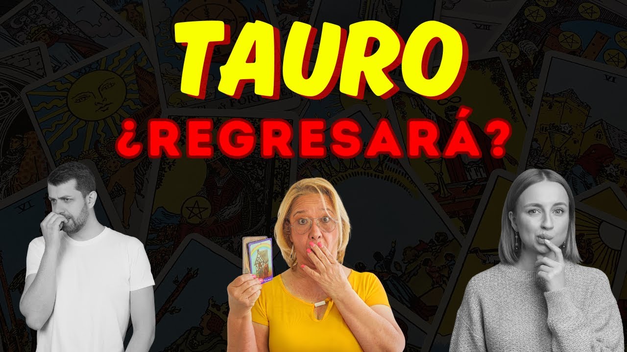 TAURO AMOR! Posibilidades para un Regreso! Aún quedan Sentimientos Guardados Inimaginables!