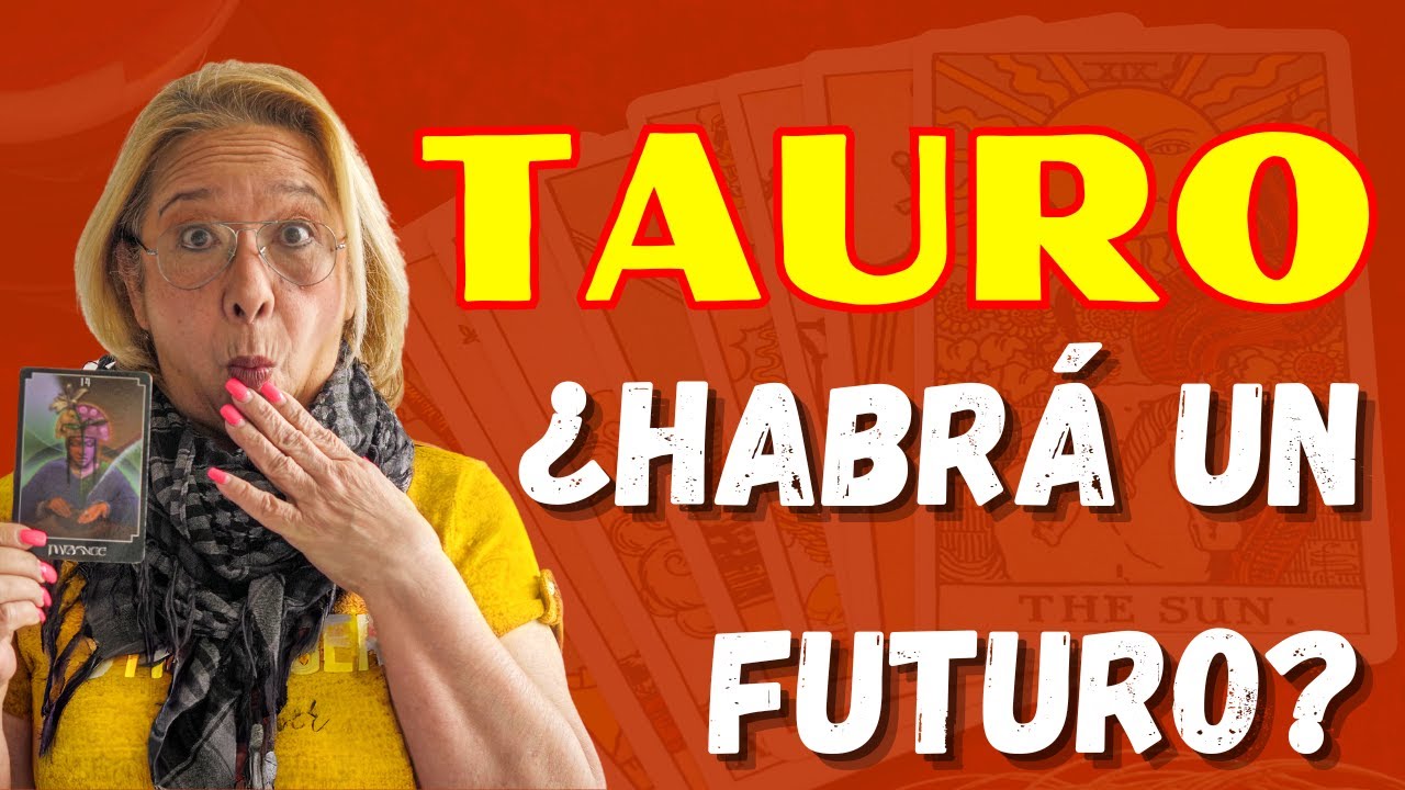 TAURO AMOR! Posibilidades para un Regreso! Aún quedan Sentimientos Guardados Inimaginables!