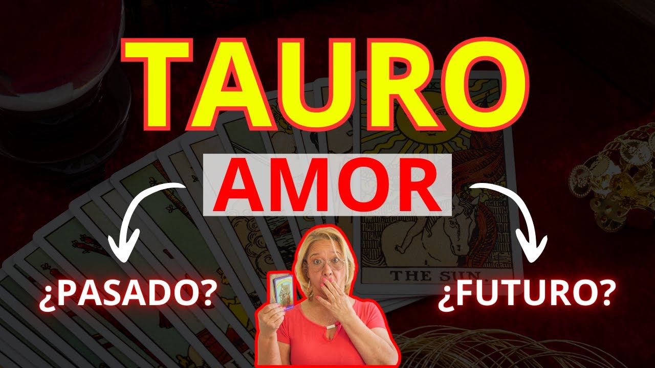 TAURO AMOR! Posibilidades para un Regreso! Aún quedan Sentimientos Guardados Inimaginables!