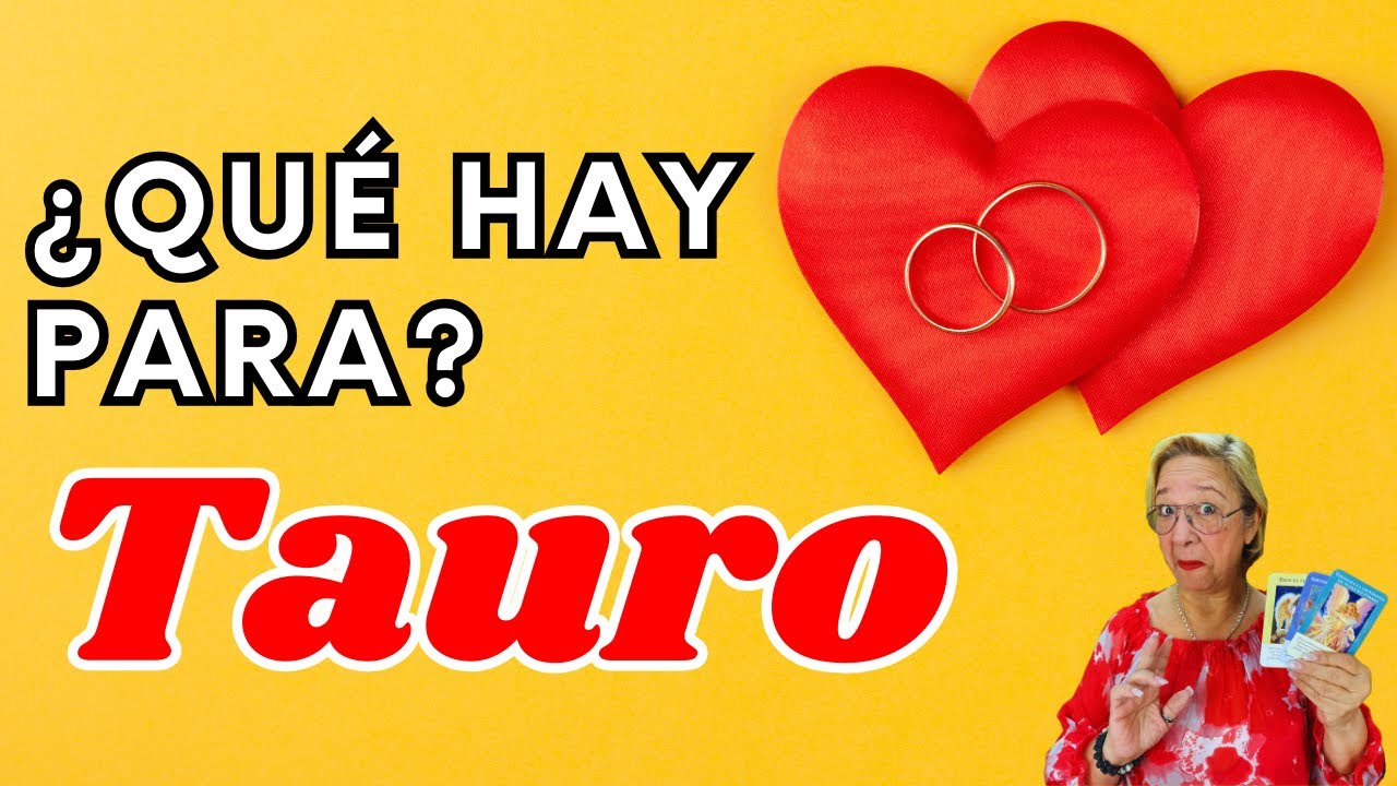 TAURO AMOR! Posibilidades para un Regreso! Aún quedan Sentimientos Guardados Inimaginables!