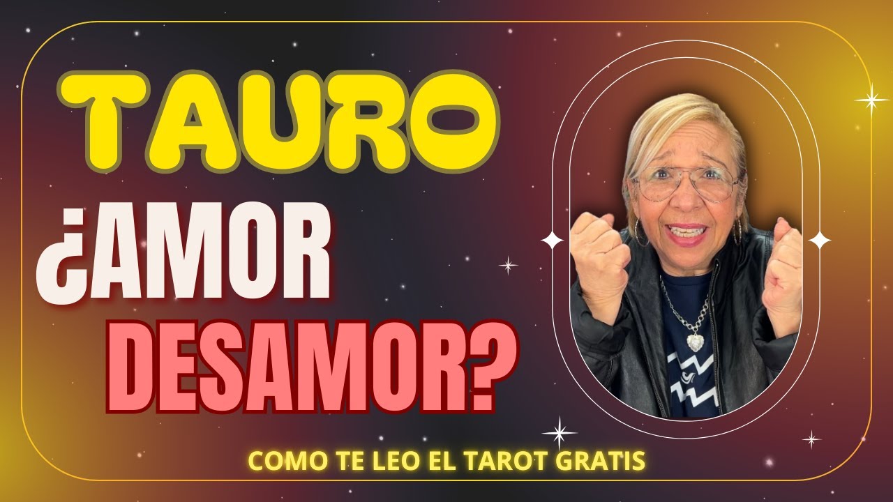 TAURO AMOR! Posibilidades para un Regreso! Aún quedan Sentimientos Guardados Inimaginables!