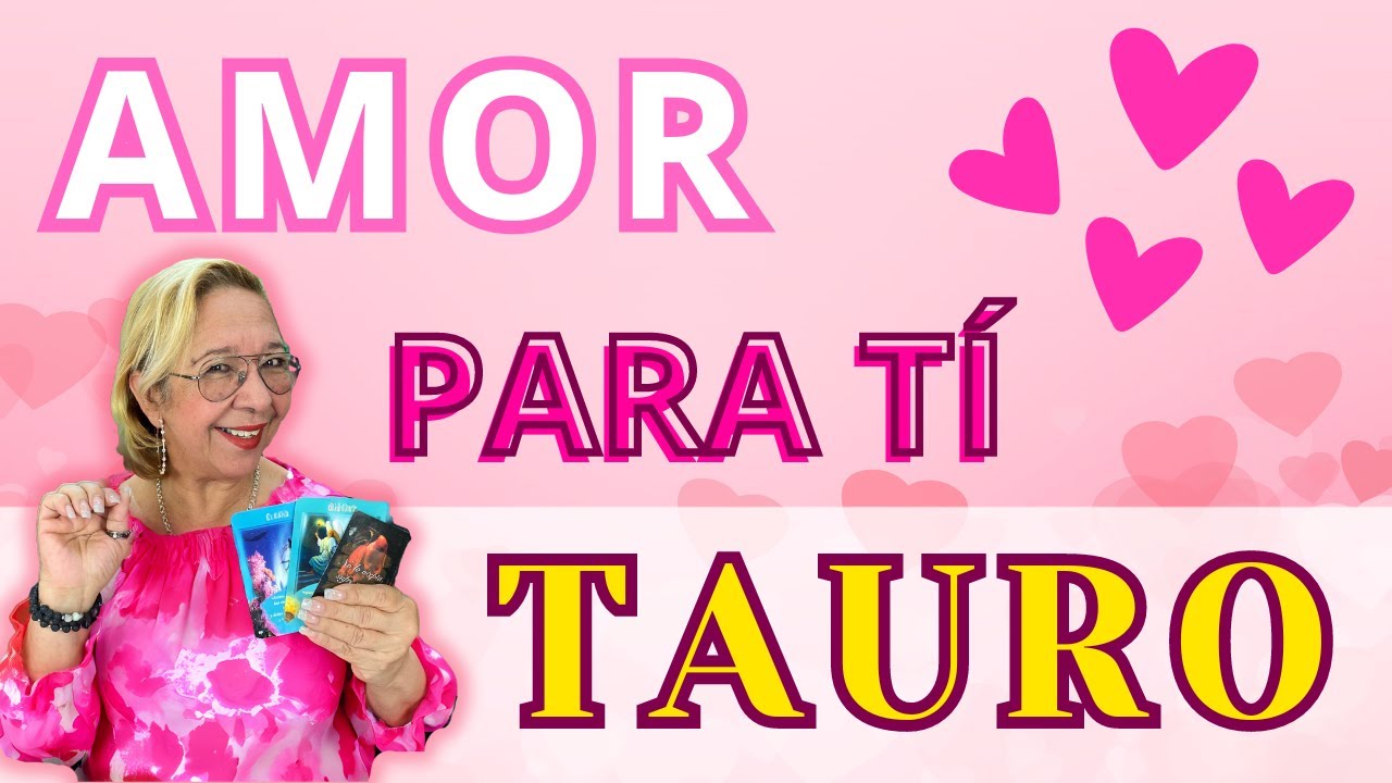TAURO AMOR! Posibilidades para un Regreso! Aún quedan Sentimientos Guardados Inimaginables!