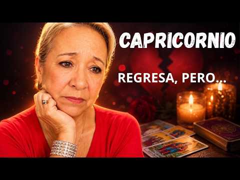 CAPRICORNIO! CLARO QUE REGRESA! NO HAY DUDA DE ESO! PERO HAY QUE PONER PUNTOS CLAROS!