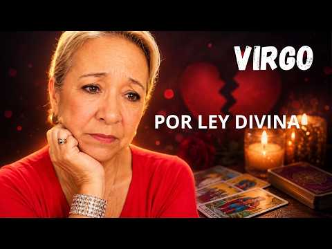 VIRGO! INEVITABLE LO QUE VENDRÁ! Y TODO SERÁ POR LEY DIVINA! VOLVER A EMPEZAR DE NUEVO